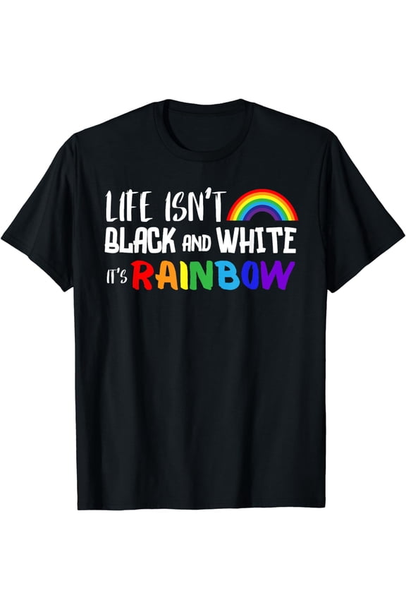 Life Isn't Black And White It's Rainbow LGBTQ+ Pride Month T-Shirt