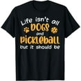 thumbnail image 1 of Life Isnt All Dogs And Pickleball Pickle Ball Women Men Kids T-Shirt mens t shirt，black，women，funny，misfits，men，journey, 1 of 4