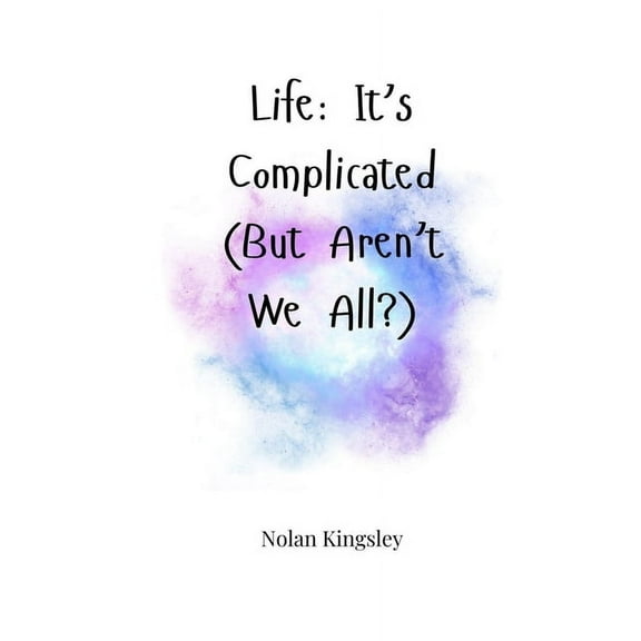 Life: It's Complicated (But Aren't We All?), (Paperback)