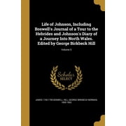 Life of Johnson, Including Boswell's Journal of a Tour to the Hebrides and Johnson's Diary of a Journey Into North Wales. Edited by George Birkbeck Hill; Volume 3 Paperback