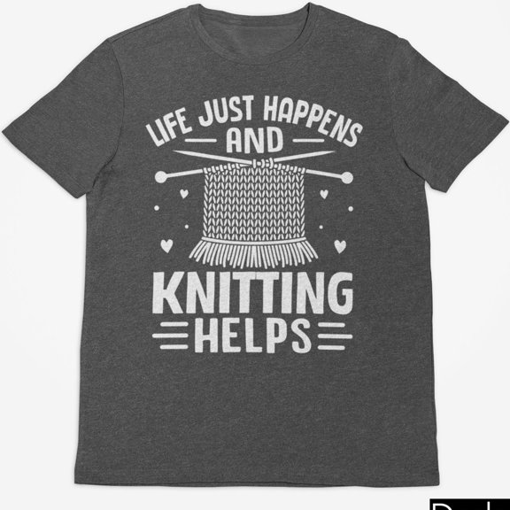 Life Just Happens amp Knitting Helps Shirt Knitting Gift For Mom Gift For Grandma Knitting