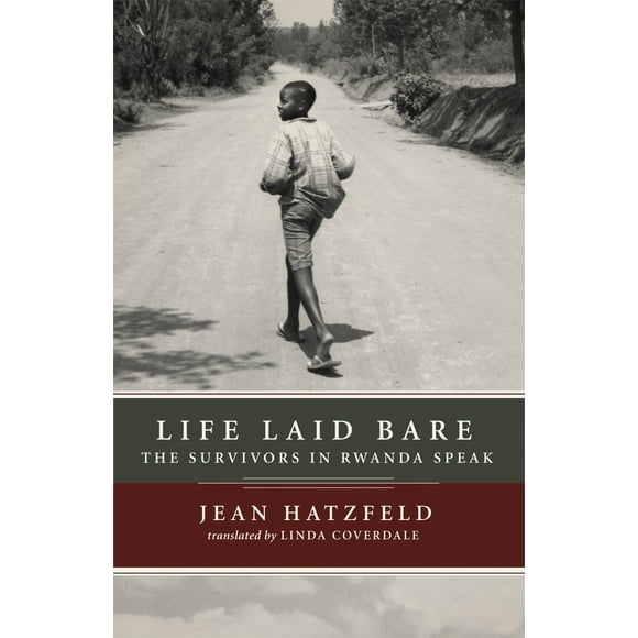 Life Laid Bare : The Survivors in Rwanda Speak