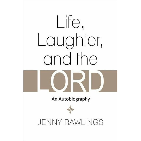 Life, Laughter, and the Lord : An Autobiography