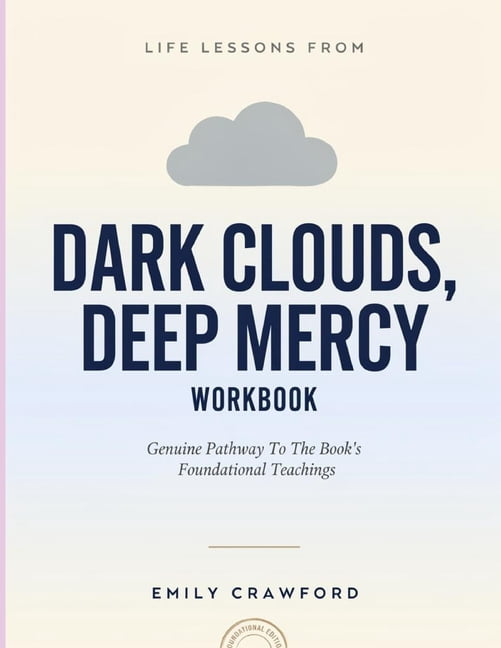 Life Lessons From Dark Clouds, Deep Mercy: Genuine Pathway To The Book's Foundational Teachings, (Paperback)
