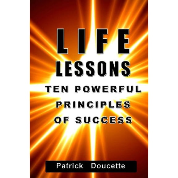 Life Lessons: Ten Powerful Principles for Success