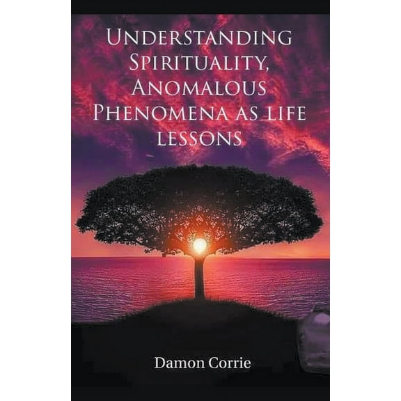 Life Lessons Understanding Spirituality, Anomalous Phenomena as life lessons, Book 1, (Paperback)