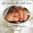 thumbnail image 1 of Life Lessons for Little Ones : A Parental Guide Teaching Tiny Babies About Their New World, 1 of 1