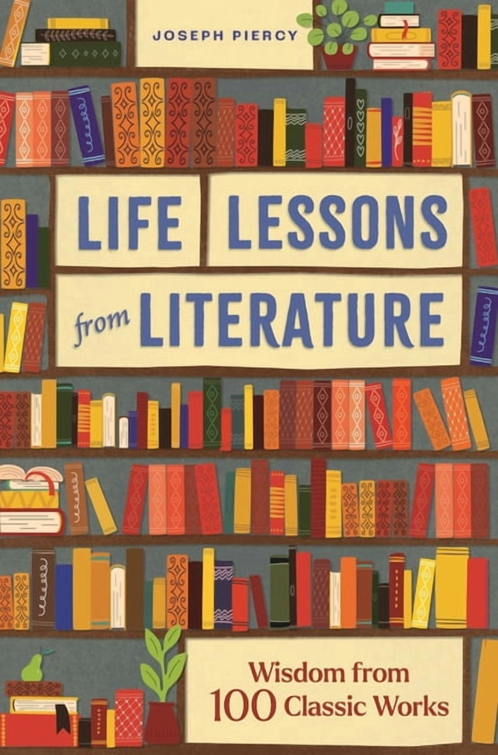 Life Lessons from Literature : Wisdom from 100 Classic Works (Hardcover ...