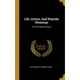 thumbnail image 1 of Life, Letters, And Wayside Gleanings : For The Folks At Home (Hardcover), 1 of 1
