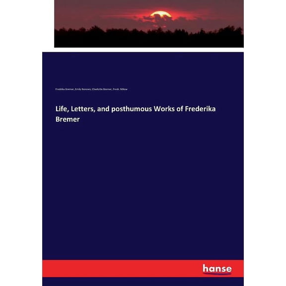 Life, Letters, and posthumous Works of Frederika Bremer, (Paperback)