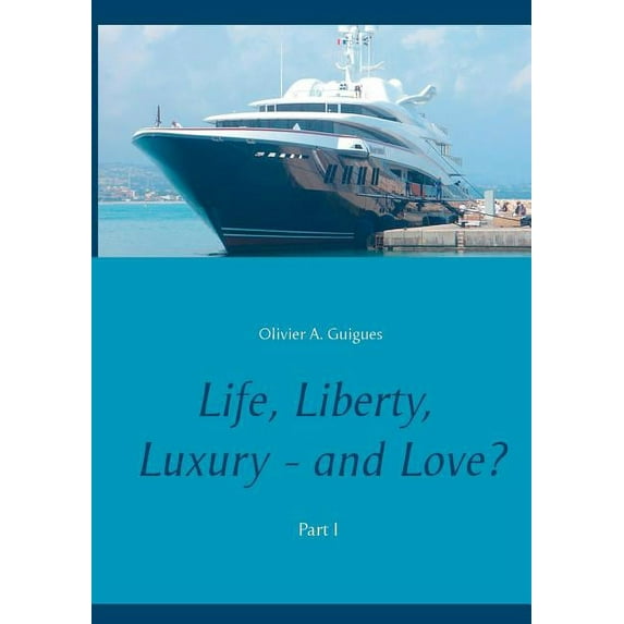 Life, Liberty, Luxury - and Love?: Part I, (Paperback)