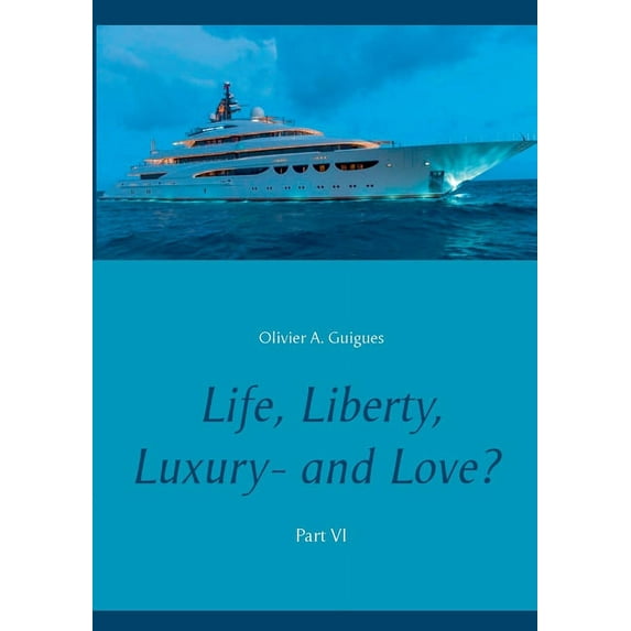 Life, Liberty, Luxury - and Love? Part VI: Part VI, (Paperback)