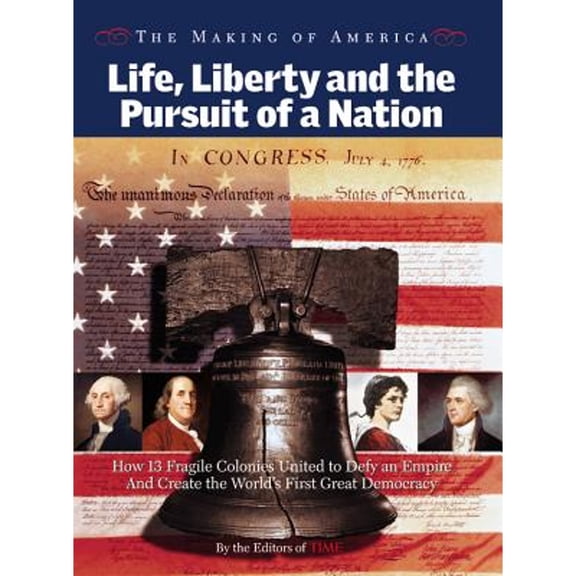 Pre-Owned Life, Liberty and the Pursuit of a Nation: How 13 Fragile Colonies United to Defy an Empire and (Hardcover) by Time Magazine