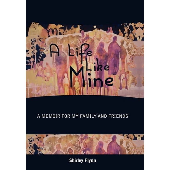 Life Like Mine : A Memoir for My Family and Friends