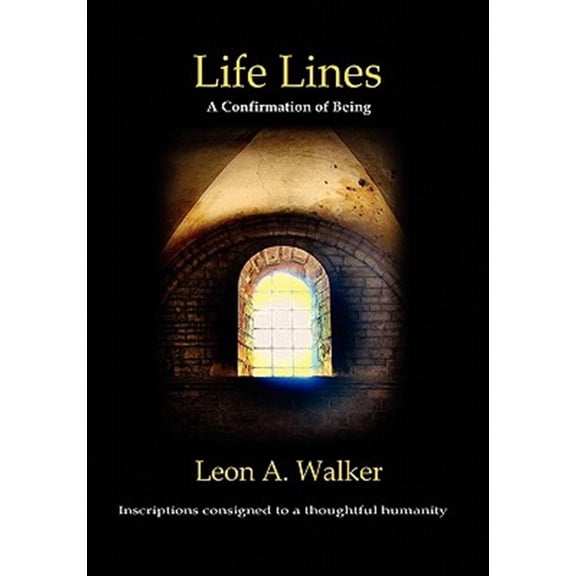 Life Lines: A Confirmation of Being - Inscriptions Consigned to a Thoughtful Humanity (Paperback)