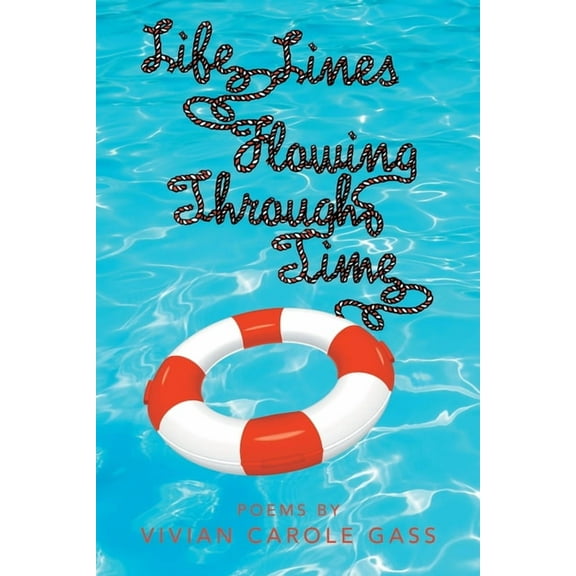 Life Lines Flowing Through Time: Poems by Vivian Carole Gass (Paperback) by Vivian Carole Gass