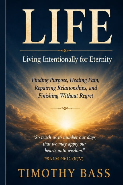 Life: Living Intentionally for Eternity, (Paperback)