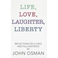 thumbnail image 1 of Life, Love, Laughter, Liberty: Reflections on a Long and Full Existence (Hardcover) by John Osman, 1 of 1