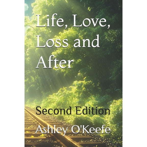 Life, Love, Loss and After: Second Edition, (Paperback)