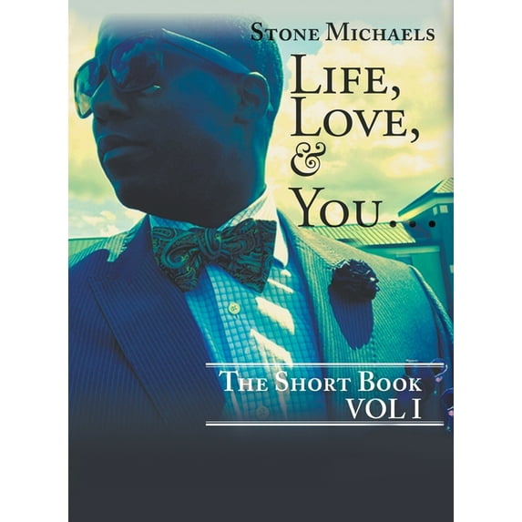 Life, Love, & You...: The Short Book, (Hardcover)