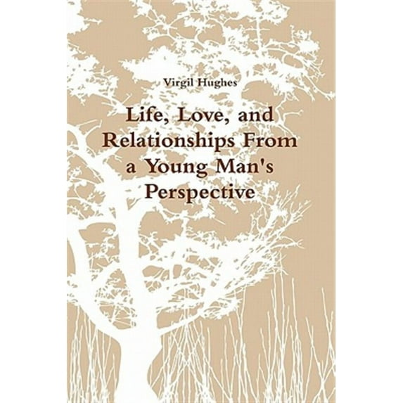 Life, Love, and Relationships From a Young Man's Perspective