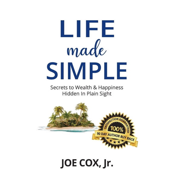 Life Made Simple: Secrets to Wealth & Happiness Hidden in Plain Sight, (Paperback)