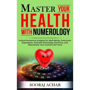 Life-Mastery Using Numerology Master Your HEALTH With Numerology: Unlock Numerical Insights for Well-Being, Overcome Depression, Activate Mind-Body Ha, Book 5, (Paperback)