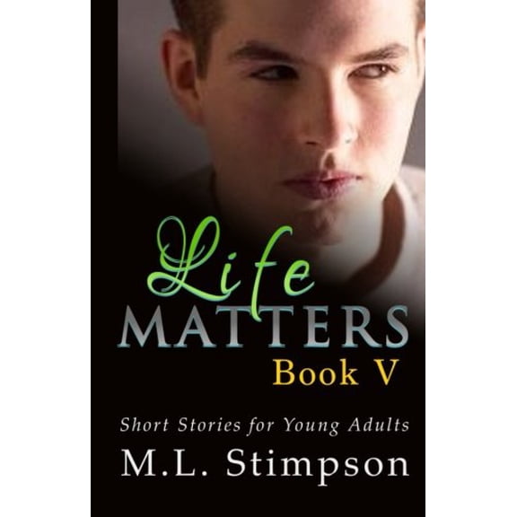 Life Matters - Book 5 Paperback 1512144118 9781512144116 M.L. Stimpson