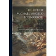 thumbnail image 1 of The Life of Michael Angelo Buonarroti; With Translations of Many of His Poems and Letters. Also, Memoirs of Savonarola, Raphael, and Vittoria Colonna; v.2 Paperback 1015347339 9781015347335 Harford,, 1 of 1
