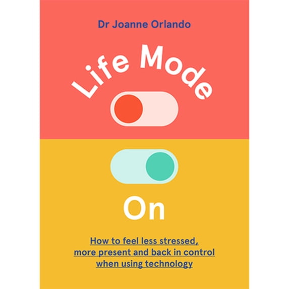 Pre-Owned Life Mode On: How to Feel Less Stressed, More Present and Back in Control When Using (Hardcover 9781743797051) by Dr. Joanne Orlando