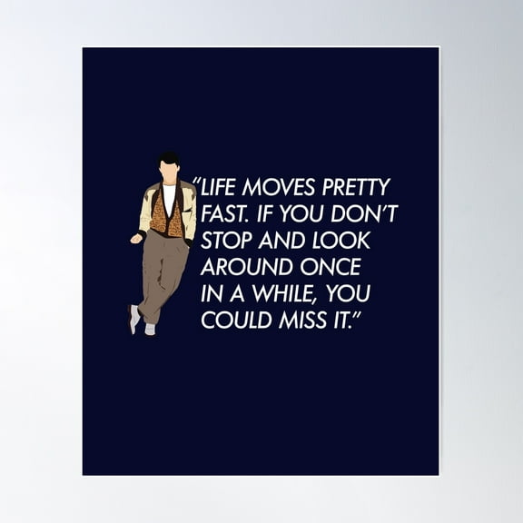 Life Moves Pretty Fast - Ferris Bueller Quote Poster Wall Art, Modern Wall Decor For Living Room Bedroom, 12x18 UNFRAMED