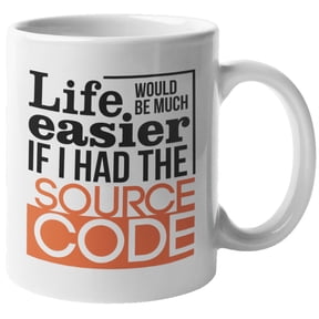 Life Would Be Much Easier If I Had The Source Code Programming Humor Coffee & Tea Mug Cup For A Programmer, IT Professional, Computer Scientist, Web Developer, And Software Engineer (11oz)