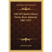 Life Of Charles Henry Davis, Rear Admiral, 1807-1877 Paperback