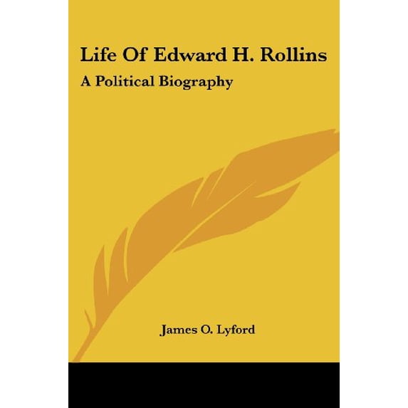 Life Of Edward H. Rollins: A Political Biography Paperback 1417964200 9781417964208 James O. Lyford