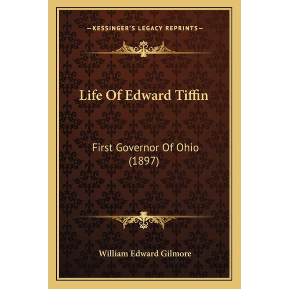Life Of Edward Tiffin : First Governor Of Ohio (1897) (Paperback)