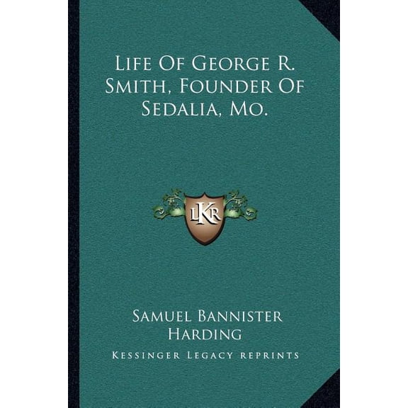 Life Of George R. Smith, Founder Of Sedalia, Mo. (Paperback)