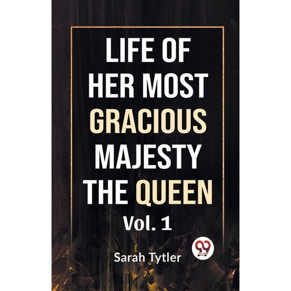 Life Of Her Most Gracious Majesty The Queen Vol.1 (Paperback)