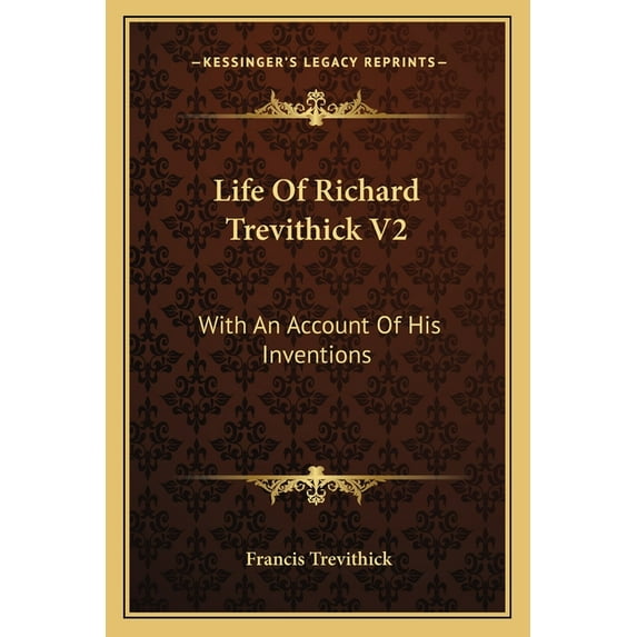 Life Of Richard Trevithick V2 : With An Account Of His Inventions (Paperback)