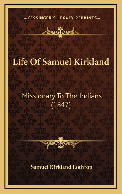 Life Of Samuel Kirkland: Missionary To The Indians (1847) (Hardcover)