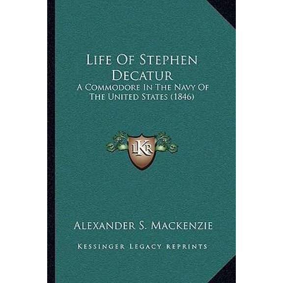 Life of Stephen Decatur: A Commodore in the Navy of the United States (1846) Paperback