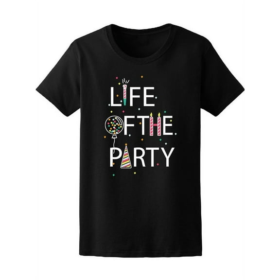 Life Of The Party Colorful Quote T-Shirt Women -Image by Shutterstock, Female Small