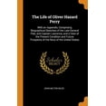 thumbnail image 1 of The Life of Oliver Hazard Perry: With an Appendix, Comprising Biographical Sketches of the Late General Pike, and Captain Lawrence, and a View of the . Prospects of the Navy of the Unite 0343779676, 1 of 1