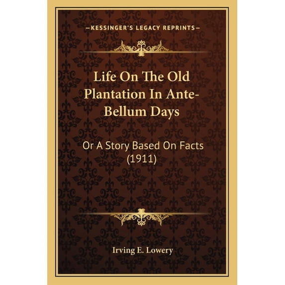 Life On The Old Plantation In Ante-Bellum Days : Or A Story Based On Facts (1911) (Paperback)