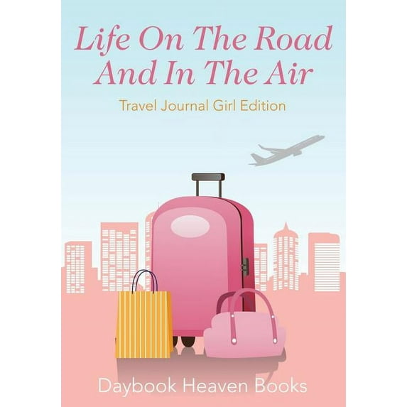 Life On The Road And In The Air Travel Journal Girl Edition (Paperback)
