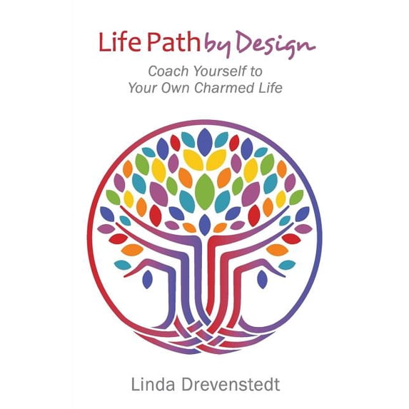 Life Path by Design: Coach Yourself to Your Own Charmed Life (Paperback)