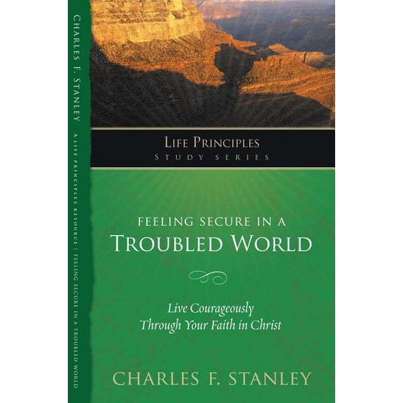 Life Principles Study Feeling Secure in a Troubled World: Live Courageously Through Your Faith in Christ, (Paperback)