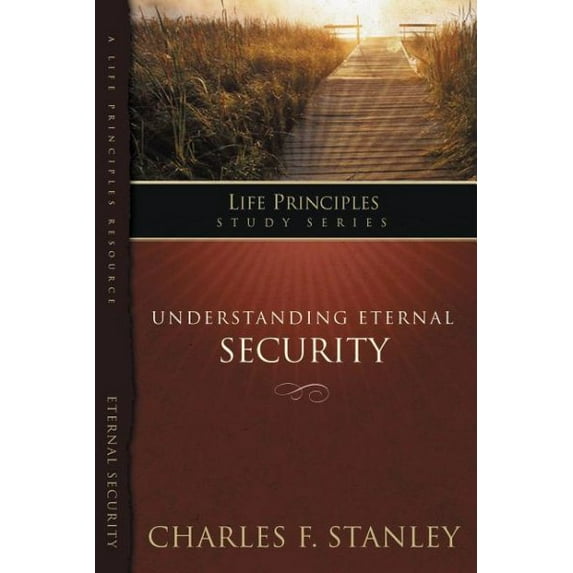 Life Principles Study: Understanding Eternal Security: Secure in God's Unconditional Love (Paperback)