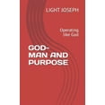 thumbnail image 1 of GOD-MAN AND PURPOSE: Operating like God Life Purpose Paperback 1718105665 9781718105669 AMB LIGHT JOSEPH, 1 of 1
