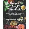 thumbnail image 1 of Life Recipes for My Daughters Workbook: Life Recipes for My Daughters Workbook: How to Talk to Your Daughters about Tough Subjects (Paperback), 1 of 1