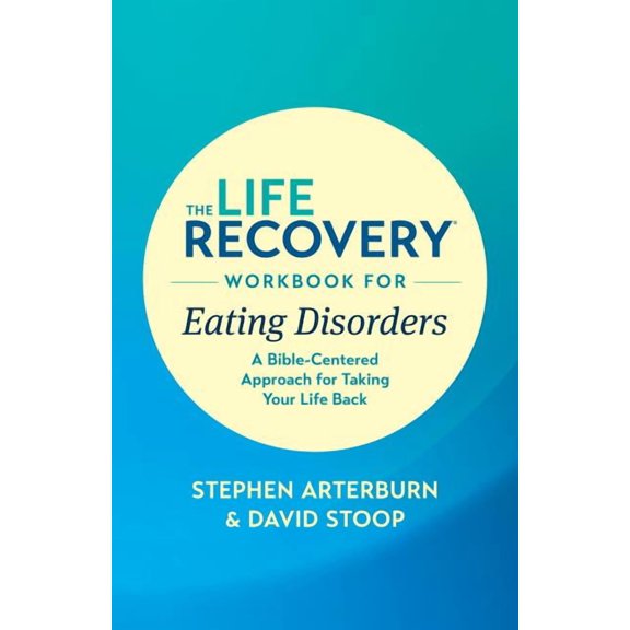 Life Recovery Topical Workbook The Life Recovery Workbook for Eating Disorders: A Bible-Centered Approach for Taking Your Life Back, (Paperback)